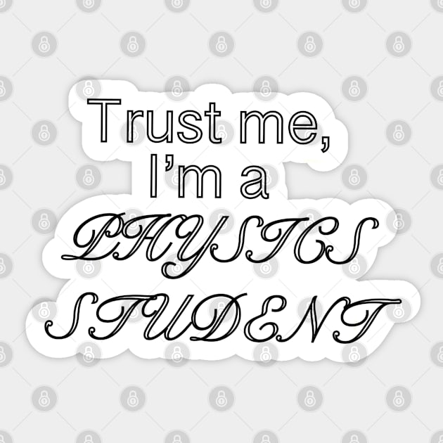 Trust me, I’m a physics student Sticker by SharonTheFirst